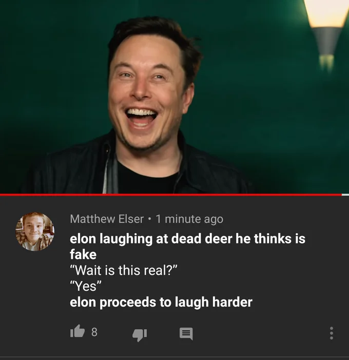Elon Musk Laughing At Dead Deer — YouTube comment describing Elon Musk laughing harder after learning the dead deer is real