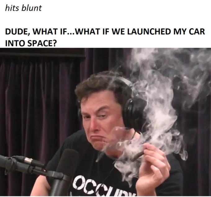 Elon Musk Smoking Weed — Hits blunt meme with Elon Musk captioned about launching a car into space