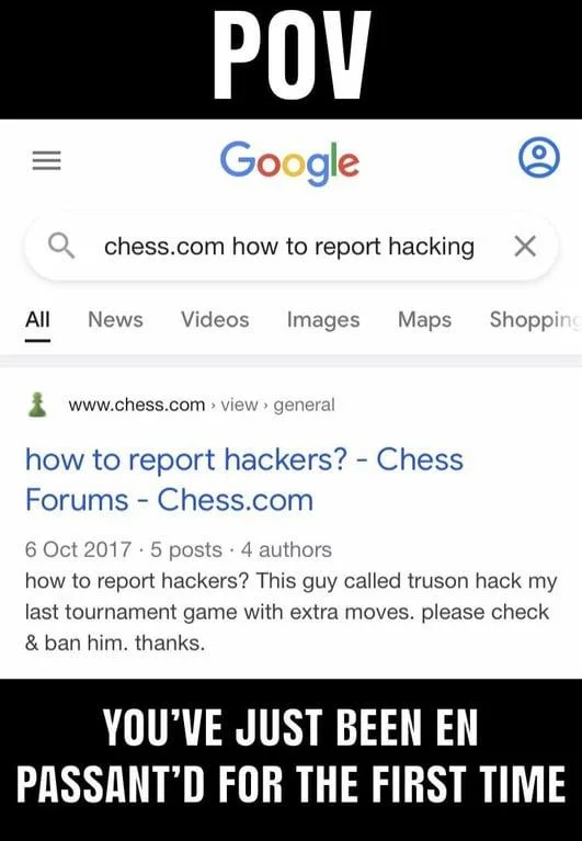 POV meme of a Google search for 'how to report hacking' after being en passant'd