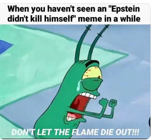 Epstein Didnt Kill Himself — SpongeBob SquarePants meme with Plankton captioned about the conspiracy phrase meme.