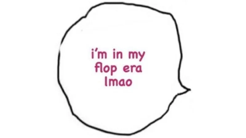 Simple stick figure in speech bubble saying 'i'm in my flop era lmao.'