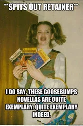 Ermahgerd — Girl with pigtails holding snacks with extended caption about retainer and Goosebumps.