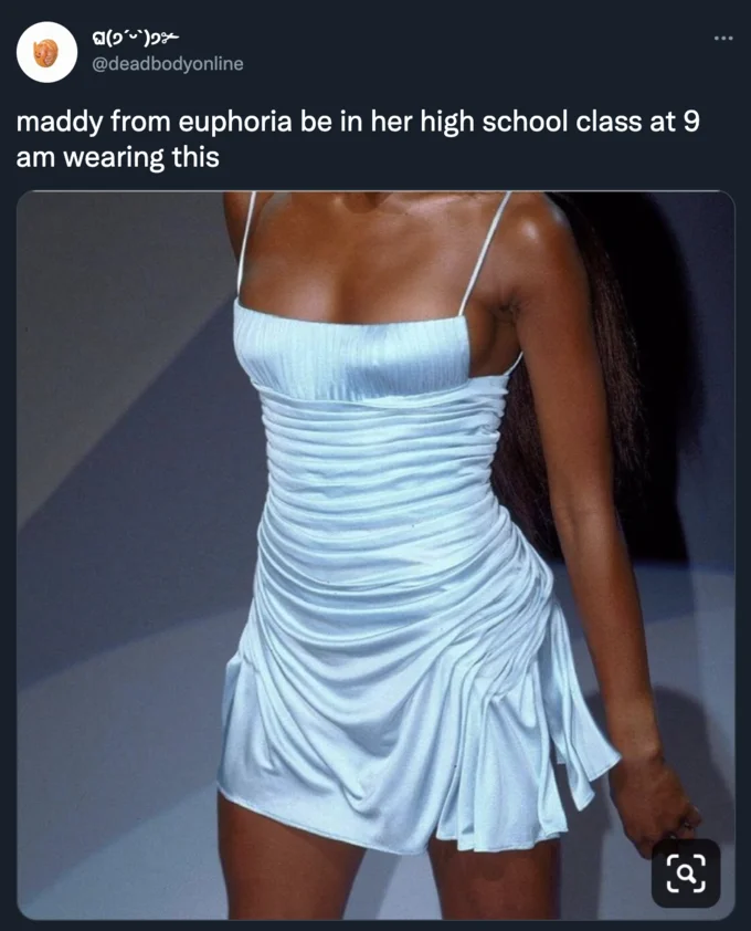 Euphoria High School — Tweet joking that Maddy from Euphoria wears a tight blue mini dress to 9 AM class