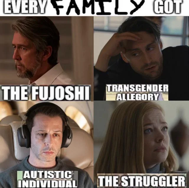 Every Friend Group Got The Fujoshi — Four-panel Succession meme labeled Every Family Got with the Roy family cast assigned to the four meme labels.