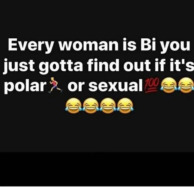 Every Woman Is Bi. You Just Need To Find Out If It's Polar Or Sexual — Compressed black background screenshot of the Every woman is Bi polar or sexual meme