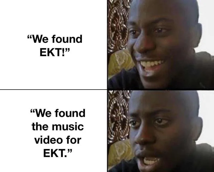 "Everyone Knows That" — Two-panel reaction meme showing happy then disappointed expressions reacting to finding EKT music video