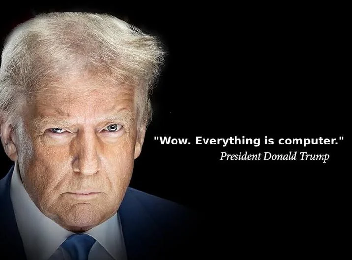Portrait of President Trump with quote 'Wow. Everything is computer.' in white text.