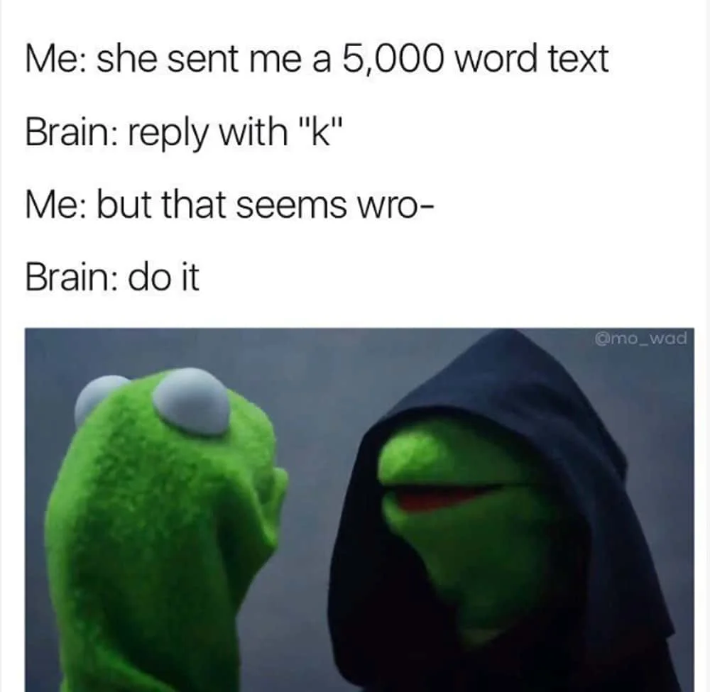 Evil Kermit meme about brain insisting on replying 'k' to heartfelt text message dialogue.