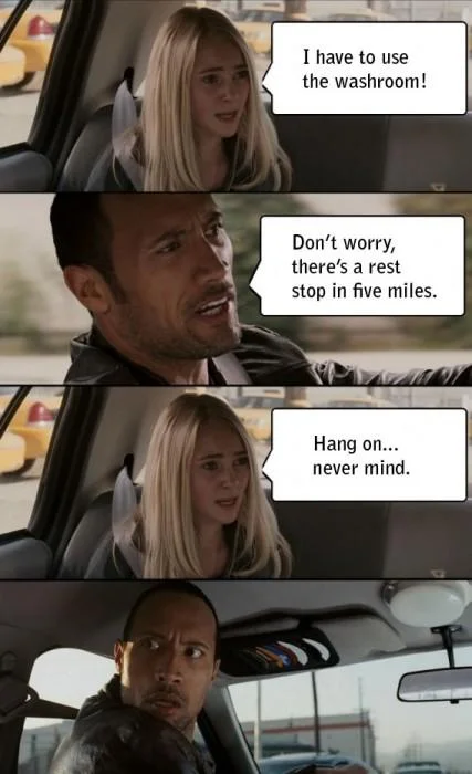 The Rock Driving — Four-panel Rock Driving meme about needing a washroom and the passenger saying never mind.