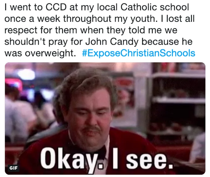 Exposechristianschools — Tweet about being told not to pray for overweight John Candy with his reaction GIF.