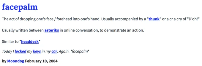 Urban Dictionary entry defining facepalm posted February 10, 2004.