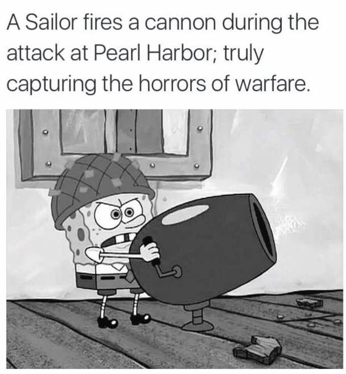 Fake History — Grayscale SpongeBob in a helmet holding a cannon, captioned as a sailor at Pearl Harbor
