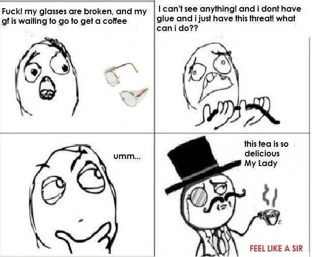 Feel Like A Sir — Four-panel rage comic ending with the Sir face sipping tea and saying 'this tea is so delicious My Lady'