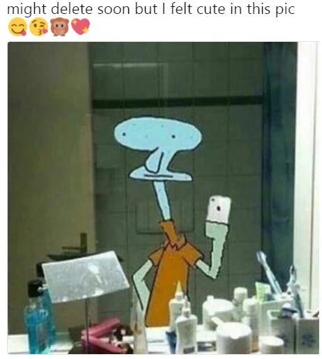 Feeling Cute Might Delete Later — Squidward selfie meme with caption 'might delete soon but I felt cute in this pic'