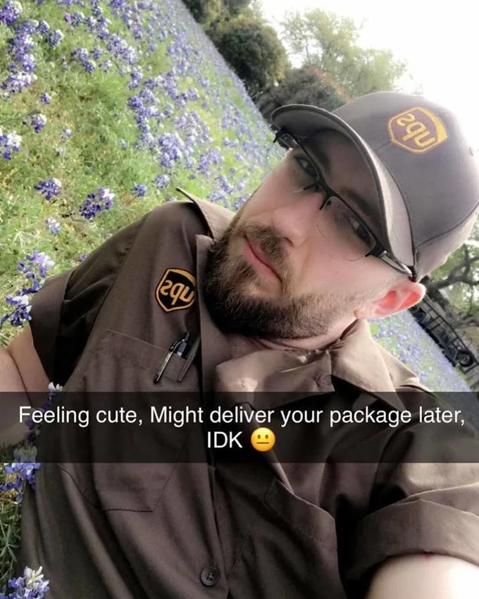 Feeling Cute Might Delete Later — UPS driver selfie in bluebonnets with 'Feeling cute, might deliver your package later' caption