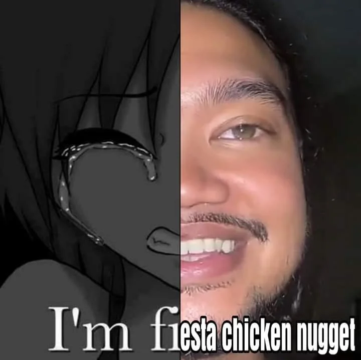 Split image of a crying anime girl beside a smiling man with the caption 'I'm fiesta chicken nugget.'