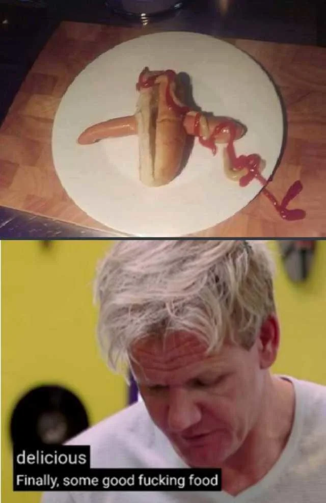 Finally Some Good Fucking Food — Two-panel meme with badly constructed hot dog on plate and Ramsay reaction.