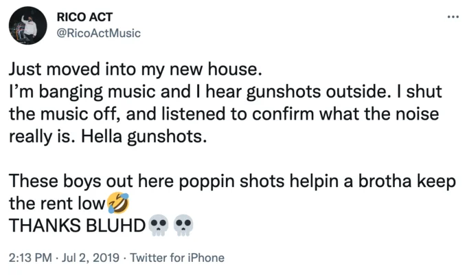 Firing Gunshots To Keep Rent Down — RICO ACT @RicoActMusic Just moved into my new house. I'm banging music and I hear gunshots outside. I shut the music off
