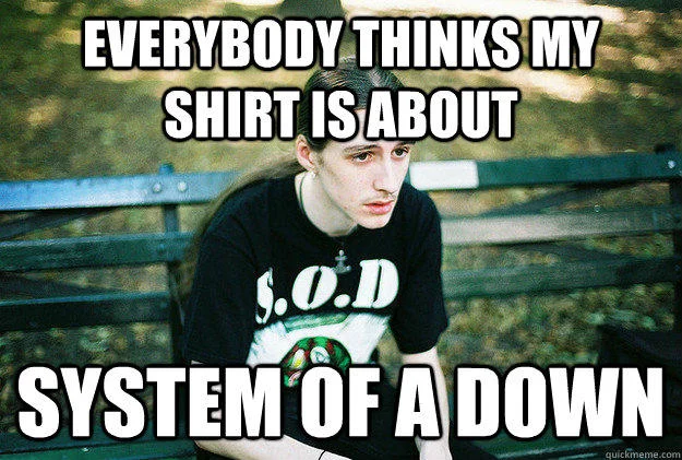 First World Problems — Young man complaining people think his shirt is System of a Down.