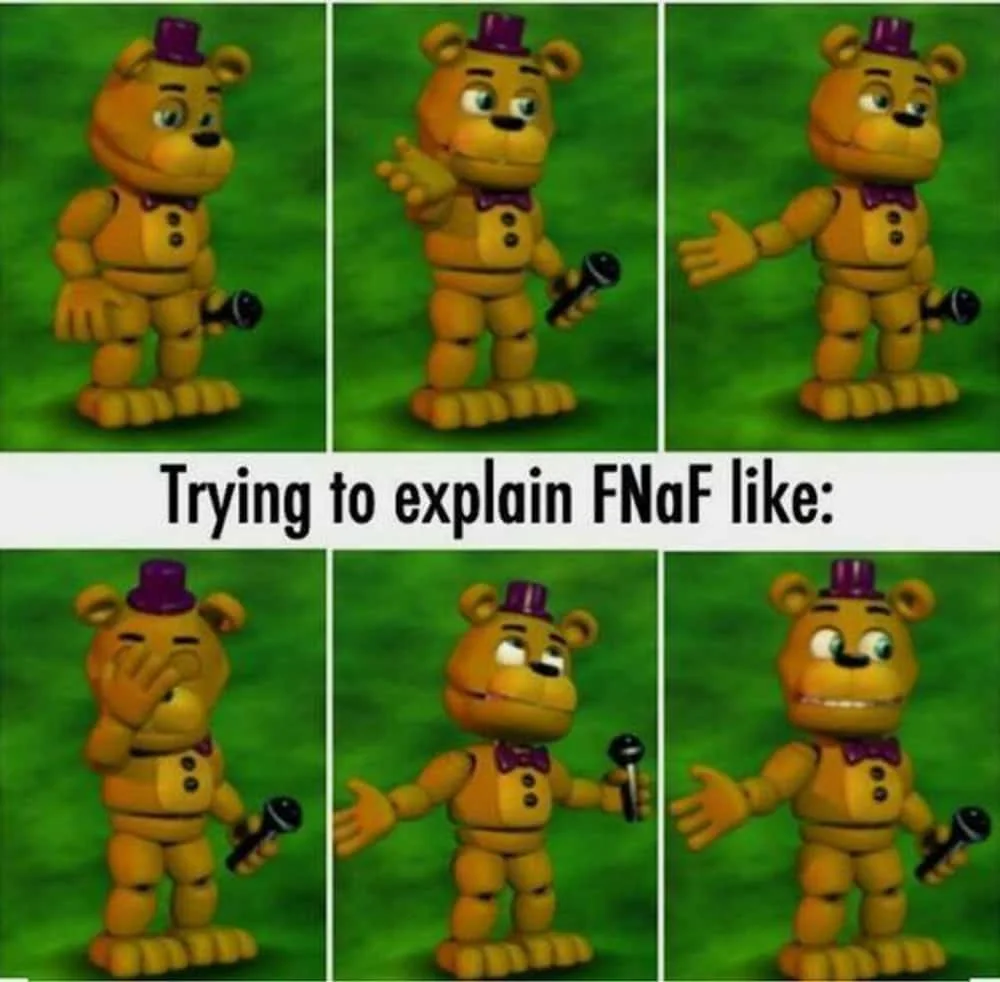 Five Nights at Freddy's Memes — Freddy Fazbear reaction meme showing multiple poses captioned "Trying to explain FNaF like"