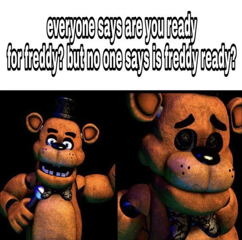 Five Nights at Freddy's Memes — Five Nights at Freddy's meme with animatronics and existential humor about Freddy's readiness