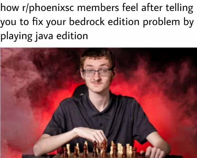 Fix Mojang Bedrock — Chess player meme about r/phoenixsc recommending Java Edition to fix Bedrock issues