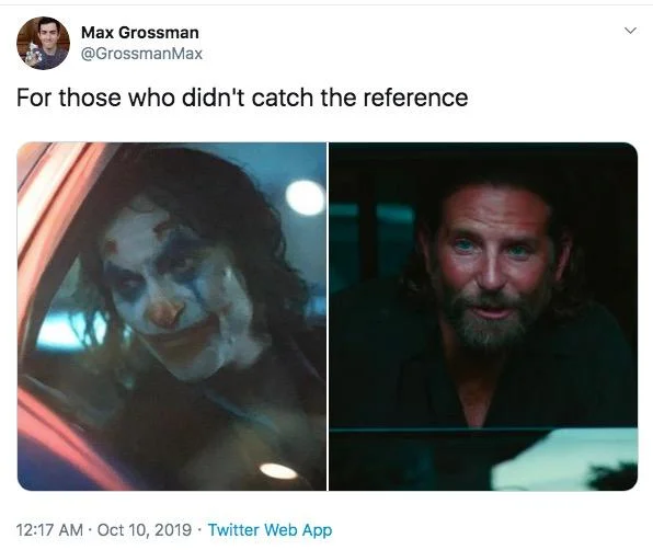 For Those Who Didn't Catch the Reference — Tweet comparing Joaquin Phoenix's Joker with Bradley Cooper in A Star Is Born.