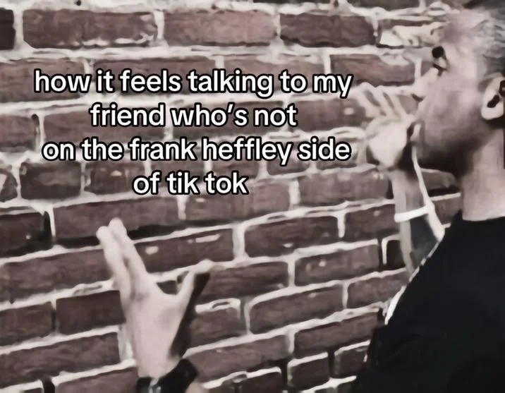Frank Heffley Schizophrenia — TikTok meme with caption about talking to friends not on the Frank Heffley side of TikTok
