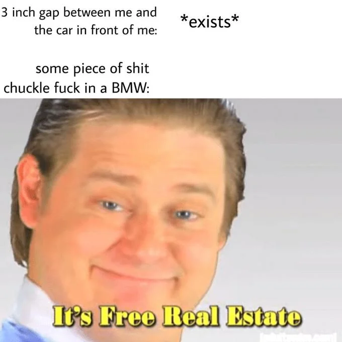 It's Free Real Estate — Meme about aggressive driving with character saying catchphrase.