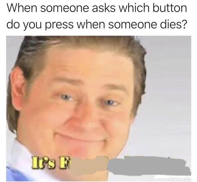 It's Free Real Estate — Meme question about button to press when someone dies in game.