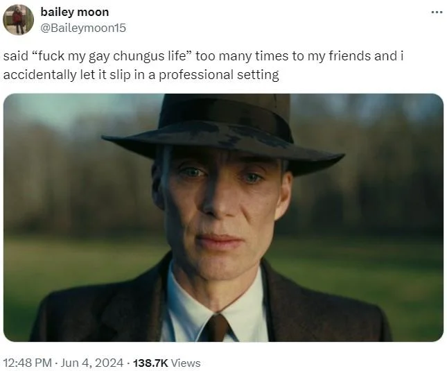 Fuck My Stupid Baka Life — Tweet about accidentally saying 'fuck my gay chungus life' professionally with Oppenheimer image