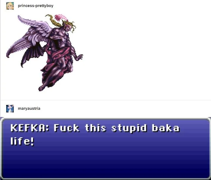 Fuck My Stupid Baka Life — Tumblr post with Kefka sprite and FFVI dialogue box saying 'Fuck this stupid baka life!'
