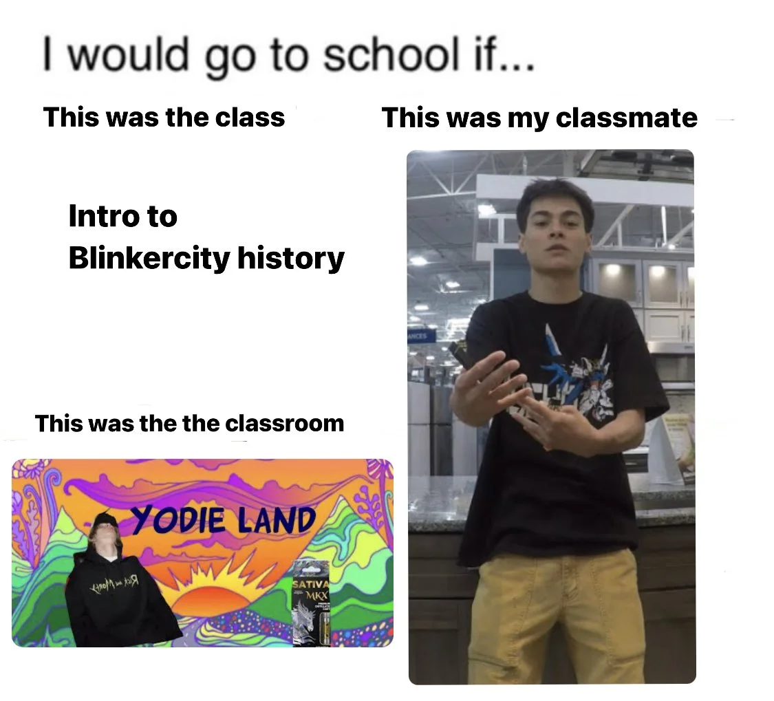 Fulcrum Come In Yuhhh Yodie Gang — I would go to school if meme using Fulcrum TikTok, Yodie Land poster, and Blinkercity history captions