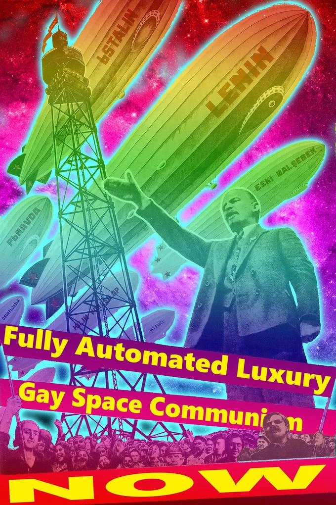 Rainbow-colored Soviet propaganda pastiche with Lenin and zeppelins, captioned 'Fully Automated Luxury Gay Space Communism NOW'