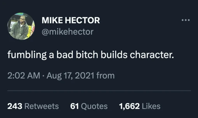 Tweet by Mike Hector reading 'fumbling a bad bitch builds character'.