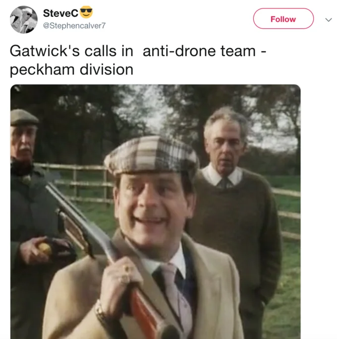 Gatwick Drone — Tweet joking about Gatwick's anti-drone Peckham division with a still of Del Boy holding a shotgun.