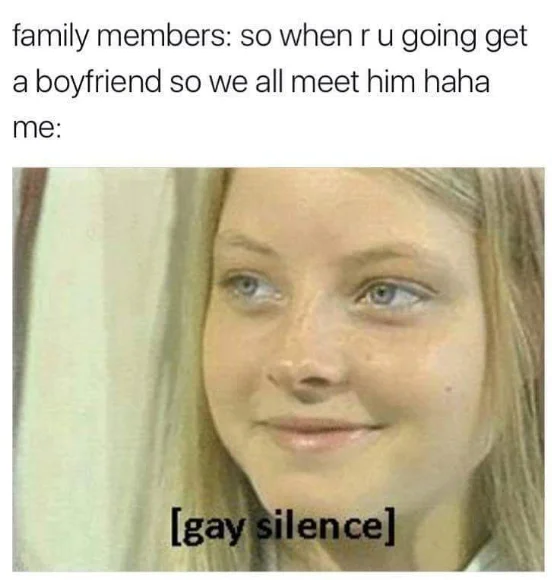 The blonde woman with context text 'family members: so when r u going get a boyfriend' followed by '[gay silence]' overlay.