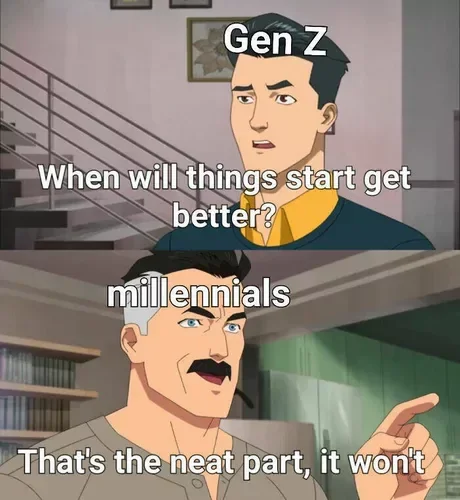 Gen Z Too Online — Animated meme format with Gen Z asking when things will get better and millennials replying 'That's the neat part, it won't.'