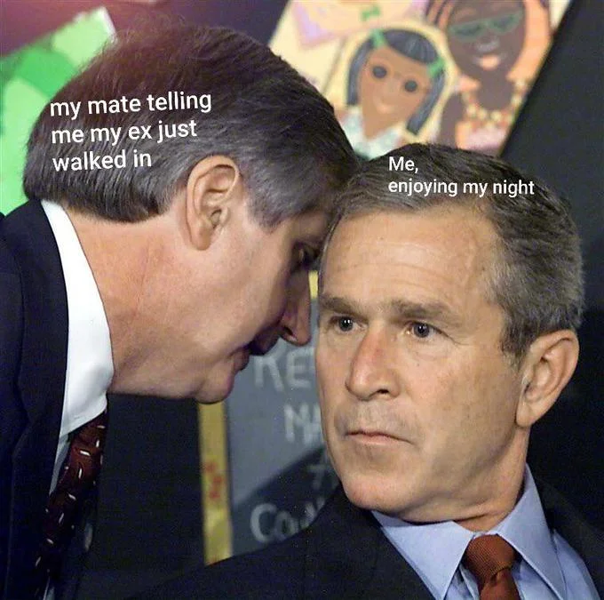 George Bush Learning About 911 — Bush 9/11 whisper photo captioned as a friend telling someone their ex walked in.