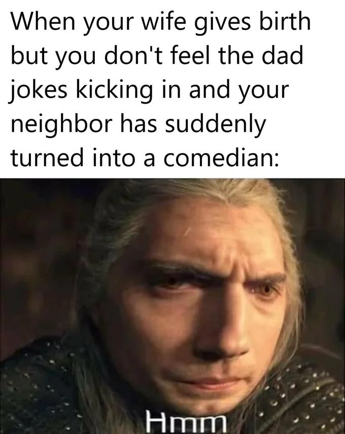 Geralts Hmm — A reaction meme with humorous parenthood setup text using Geralt's 'Hmm' expression as punchline reaction.