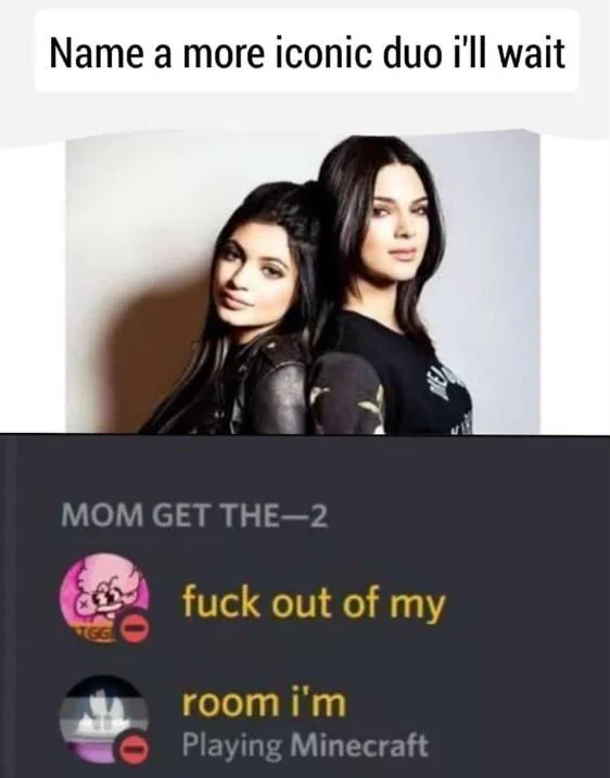 Get the Fuck Out of My Room, I'm Playing Minecraft — Kendall and Kylie Jenner photo above a Discord notification spelling out the Minecraft kid's quote