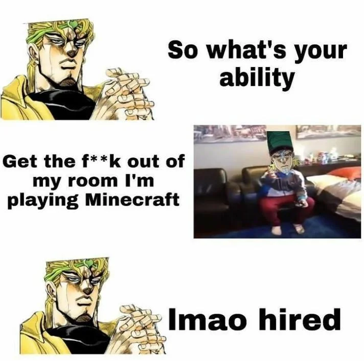 Get the Fuck Out of My Room, I'm Playing Minecraft — JoJo DIO 'lmao hired' meme pairing the Minecraft kid screenshot with a Stand ability joke