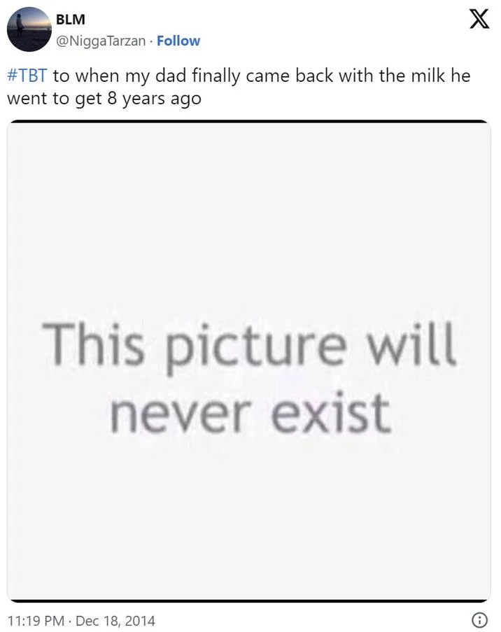 Getting The Milk Memes — Tweet with a blank image labeled 'This picture will never exist' joking about an absent father returning with milk