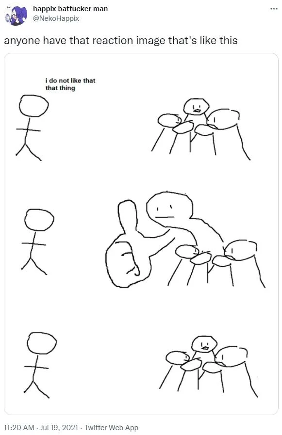 Giant Thumb Guy — Tweet by @NekoHappix requesting a reaction image, attached with a crude three-panel giant-thumb-guy redraw labeled 'i do not like that that