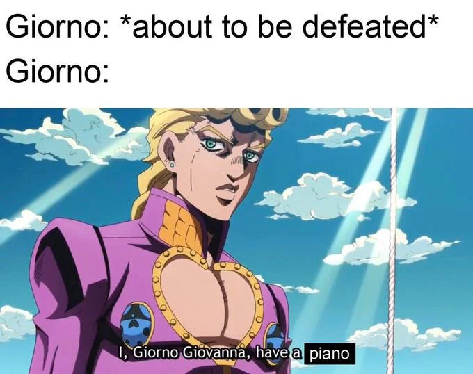 Giorno's Theme — Giorno Giovanna anime screenshot edited to say I have a piano instead of a dream