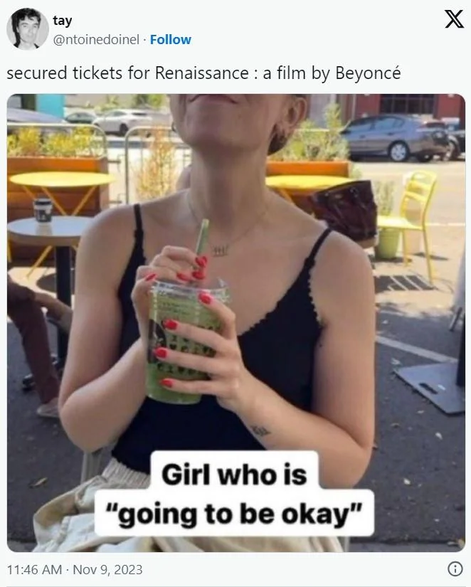 Girl Who Is "Going To Be Okay" — Tweet screenshot by @ntoinedoinel celebrating Renaissance film tickets using the Girl Who Is Going To Be Okay matcha meme