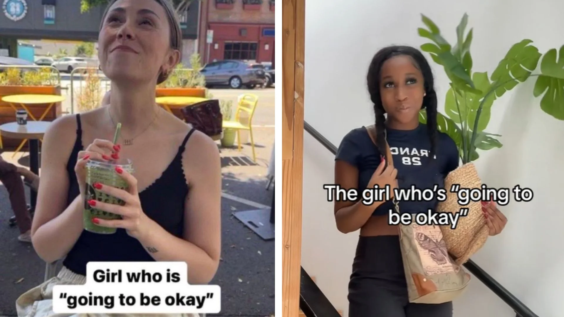 Girl Who Is "Going To Be Okay" — Side-by-side meme header pairing a woman sipping a matcha drink outdoors with a woman holding a tote indoors, both captioned