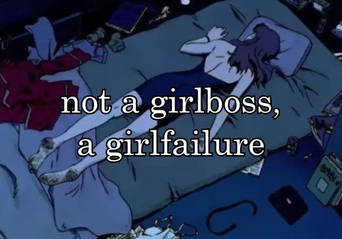 Girlfailures — Anime character in cluttered room with text 'not a girlboss, a girlfailure' celebrating chaos.
