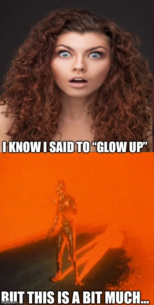 Glow up meme: woman's face with caption about expectations, fire image showing exaggerated outcome