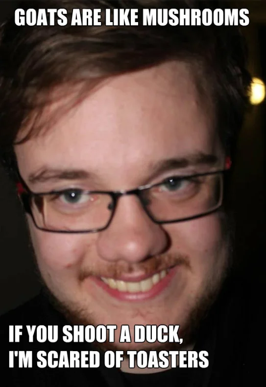 Dark background image macro of smiling man with Impact font text 'GOATS ARE LIKE MUSHROOMS' and 'IF YOU SHOOT A DUCK.'